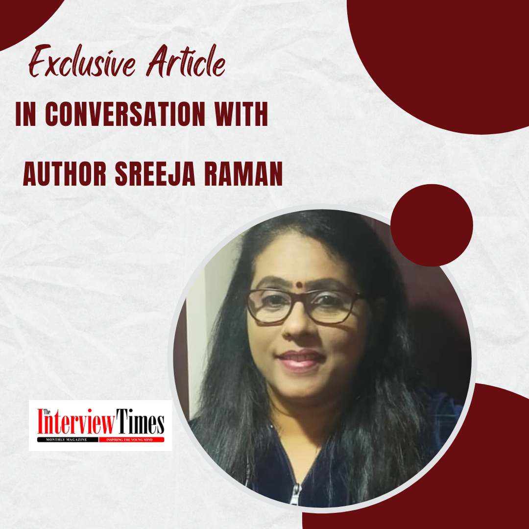 Sreeja Ravi Interviews In Conversation with Author Sreeja Raman - Interview Times