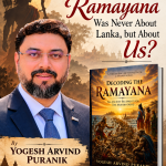 What If the Ramayana Was Never About Lanka, but About Us? – By Yogesh Arvind Puranik
